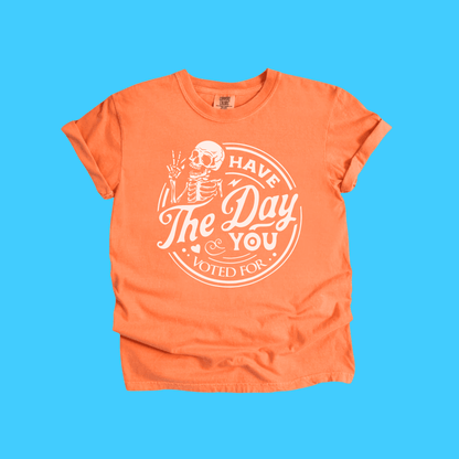 Have The Day You Voted For Skeleton T-Shirt - Resist Supply