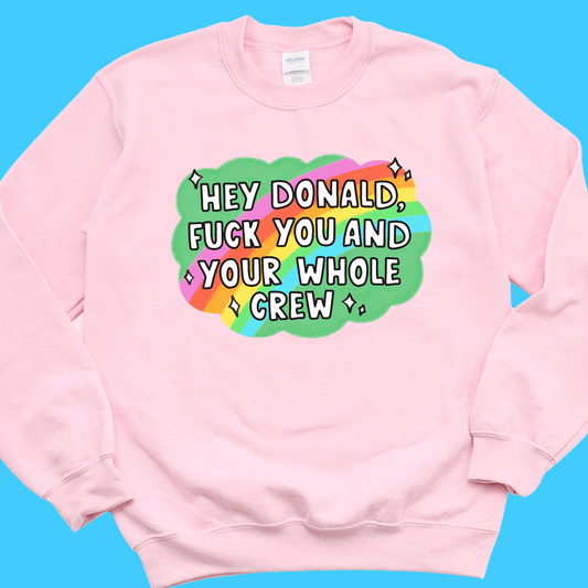 Hey Donald F*** You Sweatshirt - Resist Supply