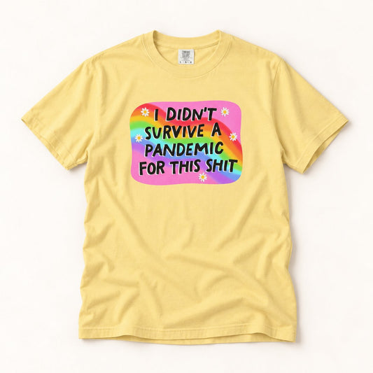 I Didn't Survive the Pandemic for This T-Shirt, product photo on warm off-white background