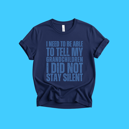 I Need To Be Able To Tell My Grandchildren I Did Not Stay Silent Protest T-Shirt - Resist Supply