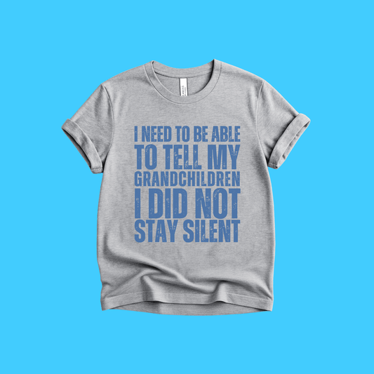 I Need To Be Able To Tell My Grandchildren I Did Not Stay Silent Protest T-Shirt - Resist Supply
