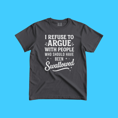 I Refuse to Argue T-Shirt — Funny Sarcastic Graphic Tee - Resist Supply
