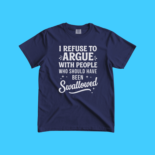 I Refuse to Argue T-Shirt — Funny Sarcastic Graphic Tee - Resist Supply