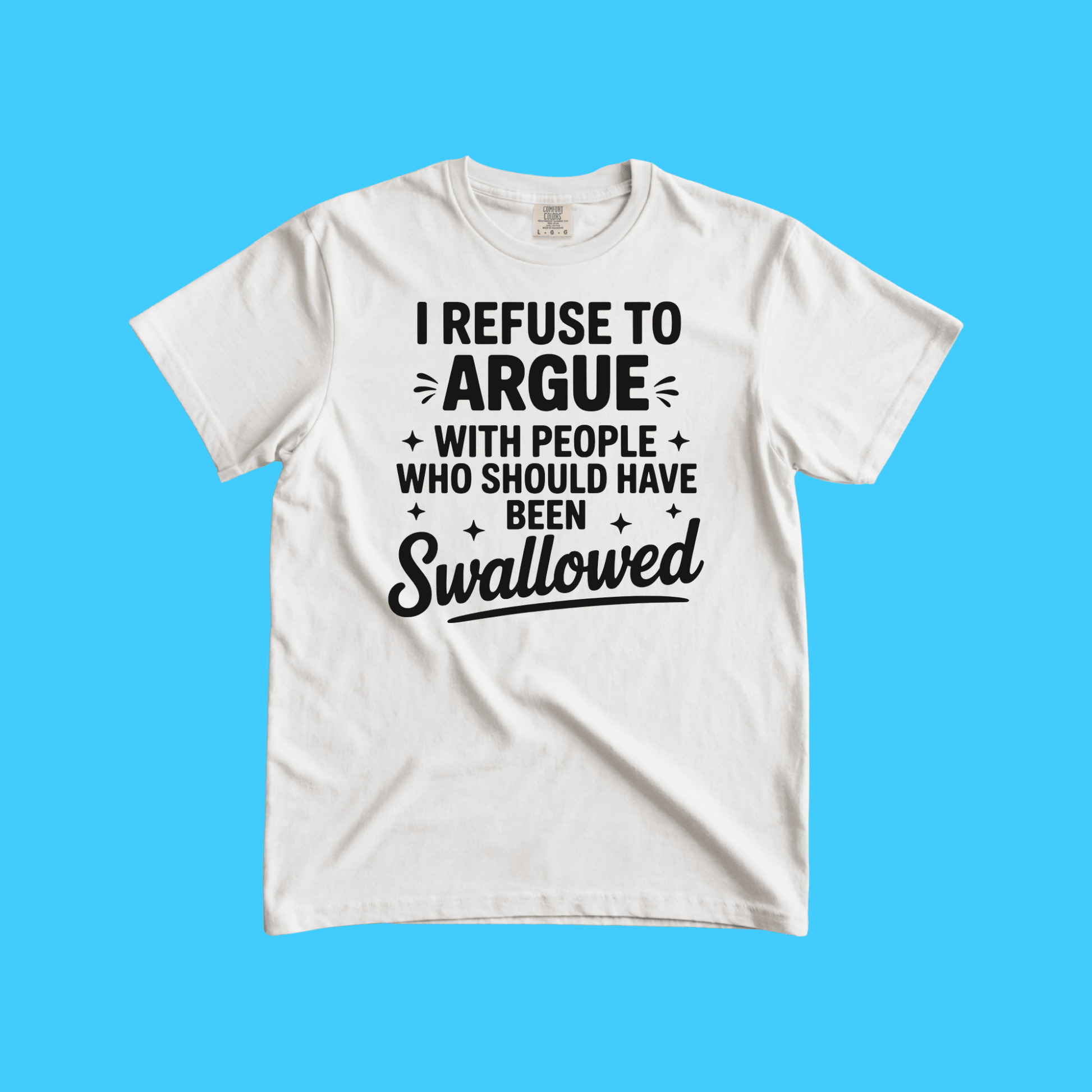I Refuse to Argue T-Shirt — Funny Sarcastic Graphic Tee - Resist Supply
