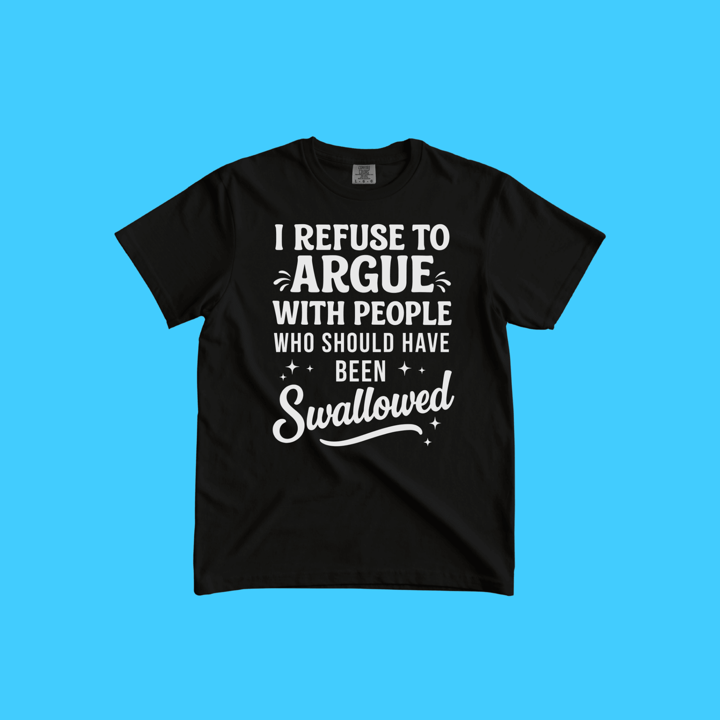 I Refuse to Argue T-Shirt — Funny Sarcastic Graphic Tee - Resist Supply