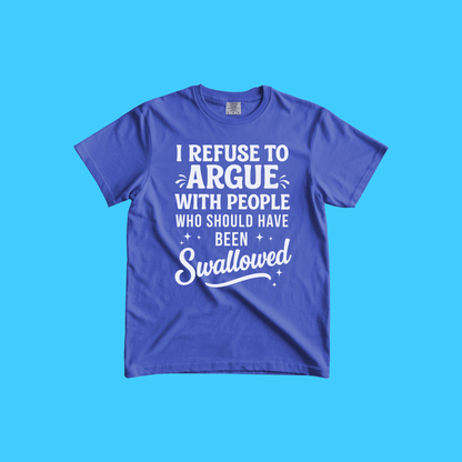 I Refuse to Argue T-Shirt — Funny Sarcastic Graphic Tee - Resist Supply