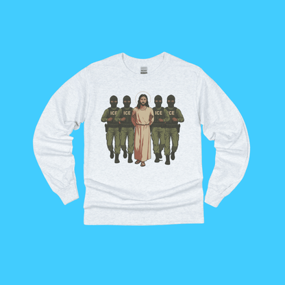ICE Would Deport Jesus Long Sleeve Tee - Resist Supply