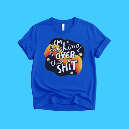 I’m F***ing Over This Shit T-Shirt - Resist Supply