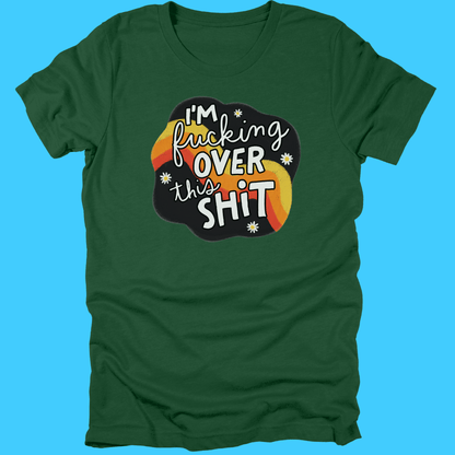 I’m F***ing Over This Shit T-Shirt - Resist Supply