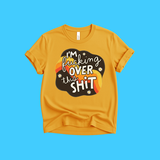 I’m F***ing Over This Shit T-Shirt - Resist Supply