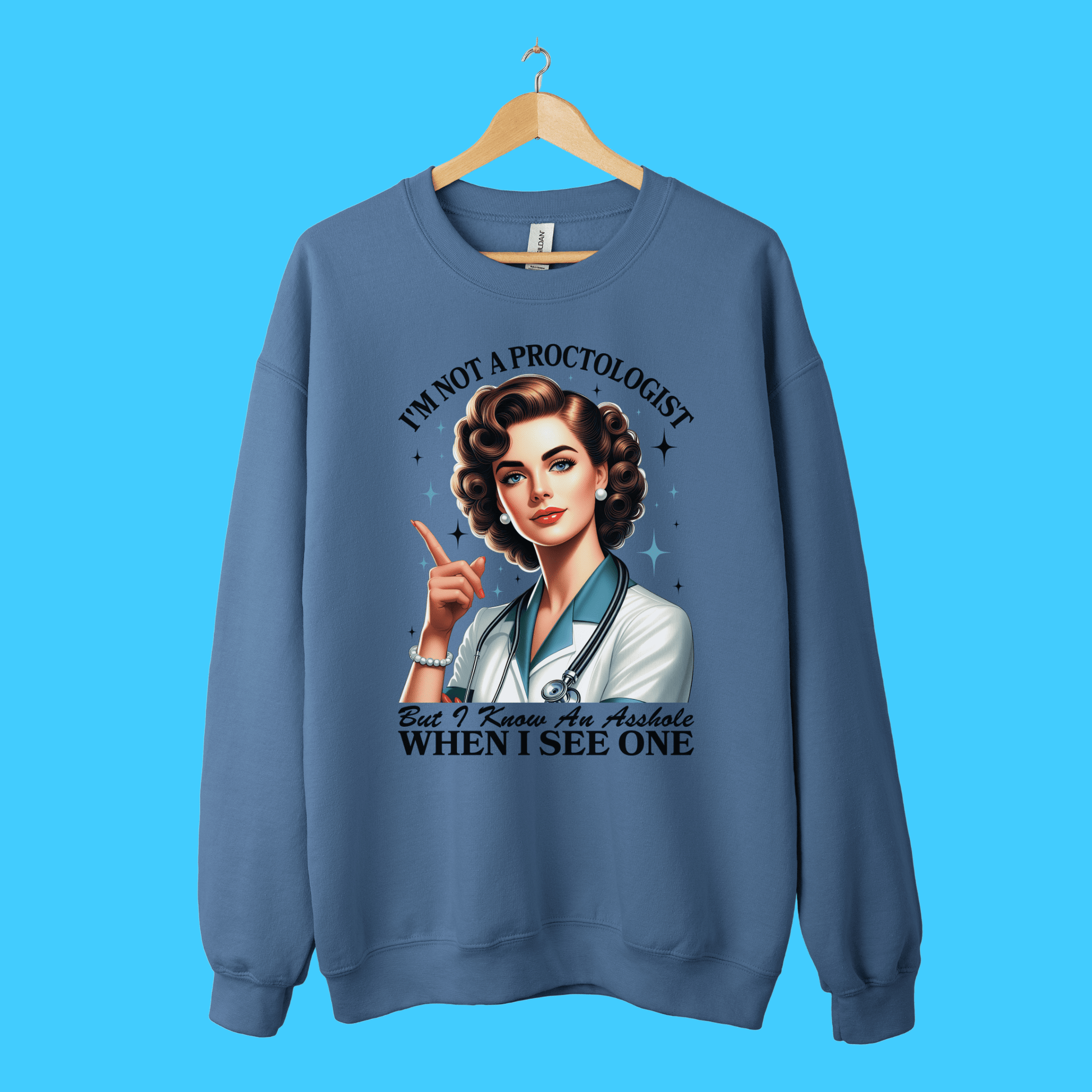 I'm Not a Proctologist, But I Know an Asshole When I See One Sweatshirt - Resist Supply