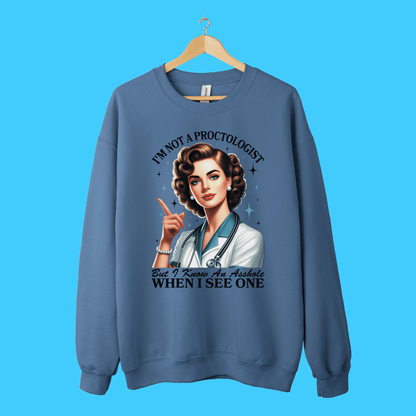 I'm Not a Proctologist, But I Know an Asshole When I See One Sweatshirt - Resist Supply