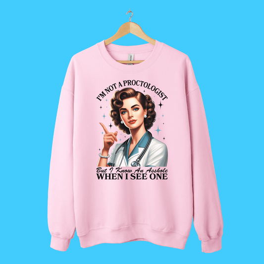 I'm Not a Proctologist, But I Know an Asshole When I See One Sweatshirt - Resist Supply