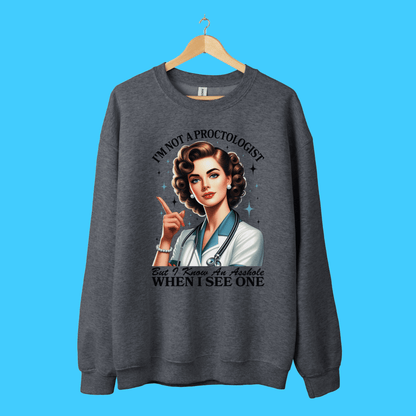 I'm Not a Proctologist, But I Know an Asshole When I See One Sweatshirt - Resist Supply