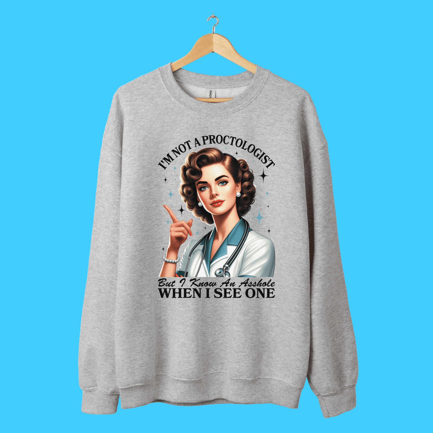 I'm Not a Proctologist, But I Know an Asshole When I See One Sweatshirt - Resist Supply
