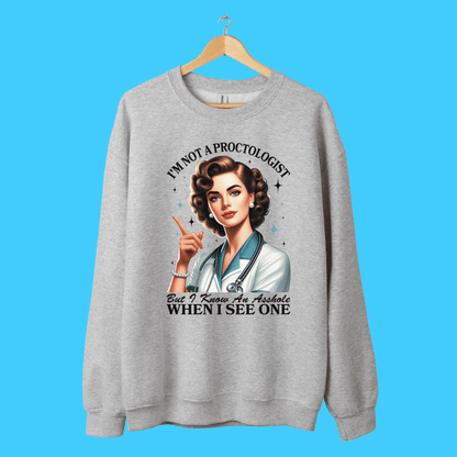 I'm Not a Proctologist, But I Know an Asshole When I See One Sweatshirt - Resist Supply