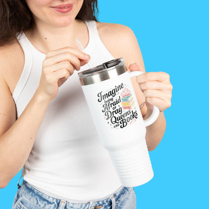 Imagine Being Afraid of Drag Queens and Books 40oz Tumbler - Resist Supply