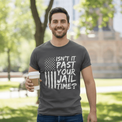 Isn’t It Past Your Jail Time? T-Shirt - Resist Supply
