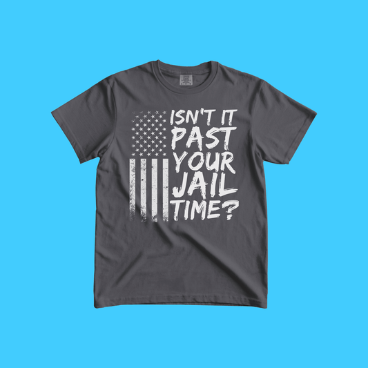 Isn’t It Past Your Jail Time? T-Shirt - Resist Supply