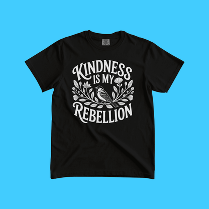 Kindness Is My Rebellion T-Shirt - Resist Supply