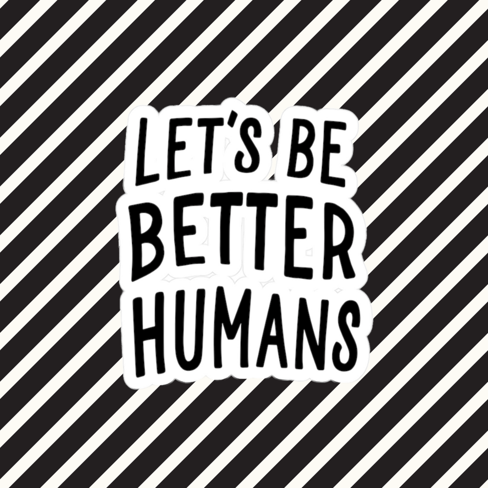 let's be better humans 3"x4" sticker - Resist Supply #