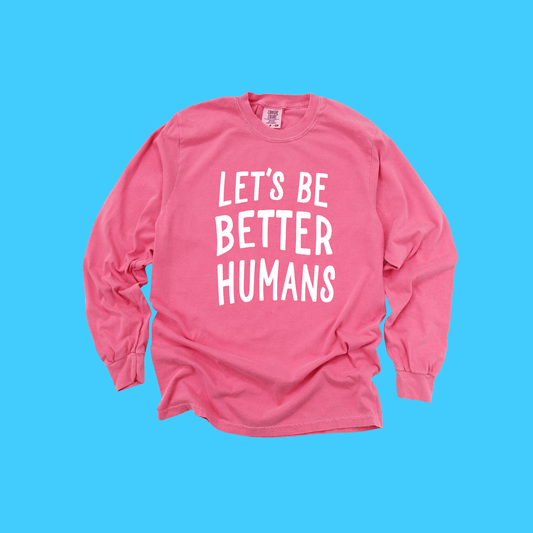 Let's Be Better Humans Long Sleeve Tee - Resist Supply