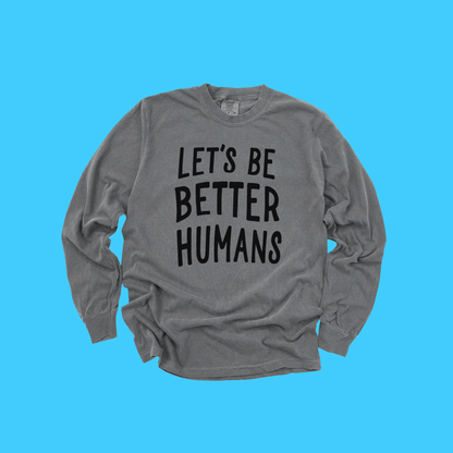 Let's Be Better Humans Long Sleeve Tee - Resist Supply