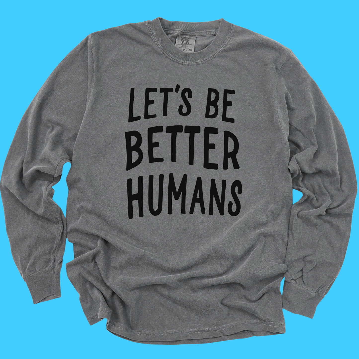 Let's Be Better Humans Long Sleeve Tee - Resist Supply