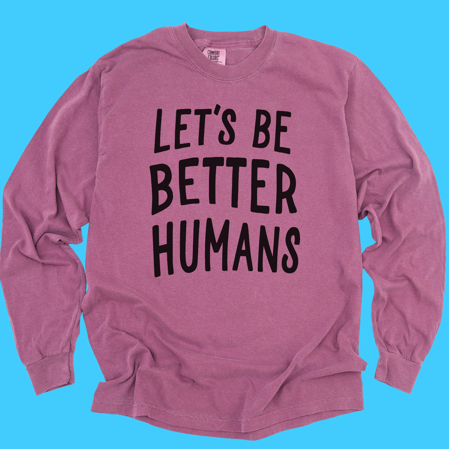 Let's Be Better Humans Long Sleeve Tee - Resist Supply
