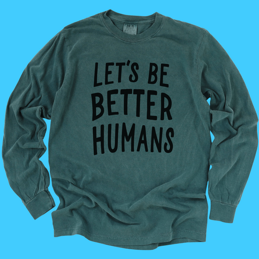 Let's Be Better Humans Long Sleeve Tee - Resist Supply