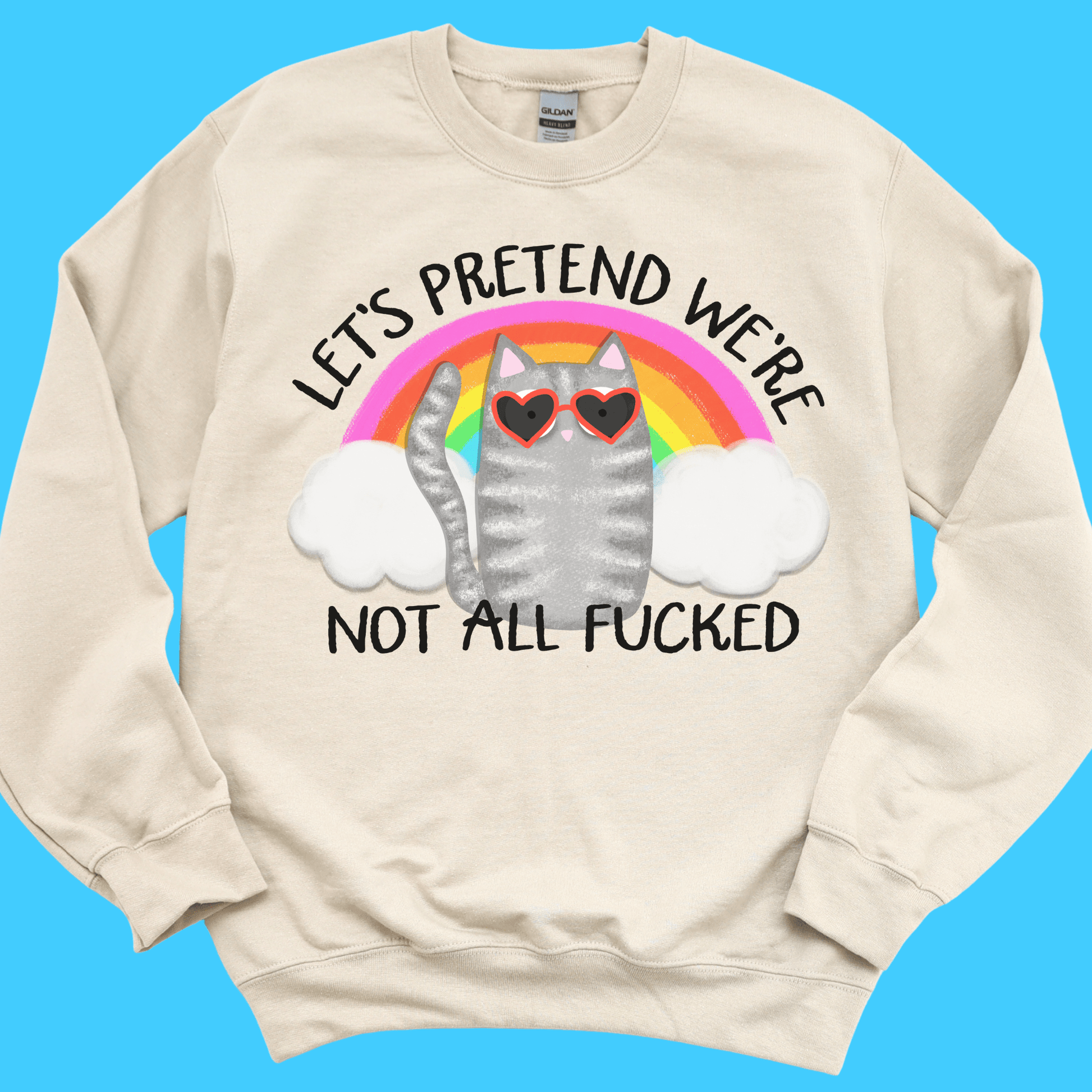 Let's Pretend We're Not All F*cked Sweatshirt - Resist Supply