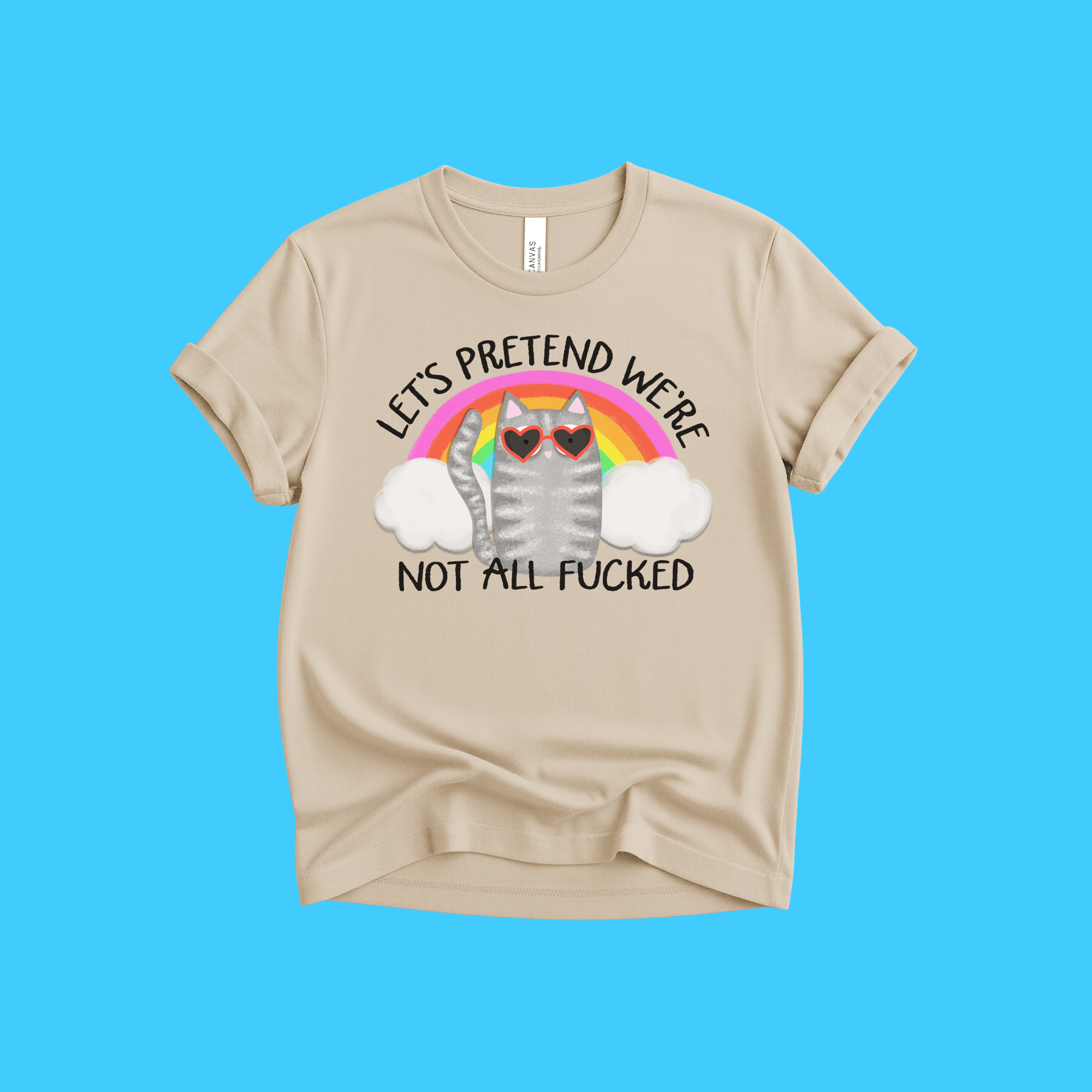 Let’s Pretend We’re Not All F*cked T-Shirt - Resist Supply