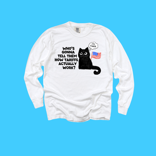 Long Sleeve T-Shirt — Cute Black Cat with US Flag ‘Who’s Gonna Tell Them How Tariffs Actually Work?’ - Resist Supply