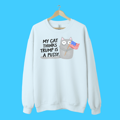 My Cat Thinks Trump Is A Pussy Crewneck - Resist Supply