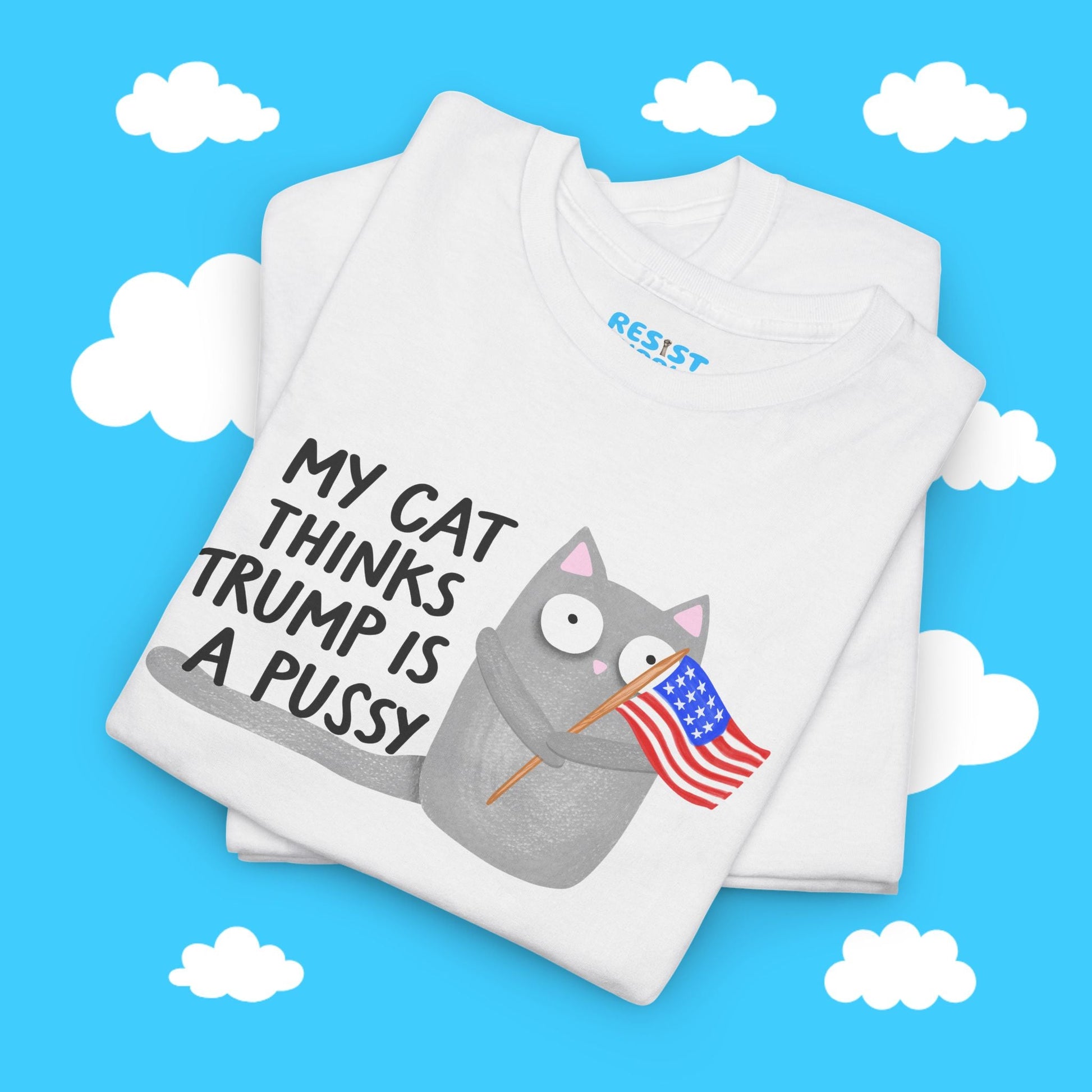 My Cat Thinks Trump Is A Pussy Tee - Resist Supply #