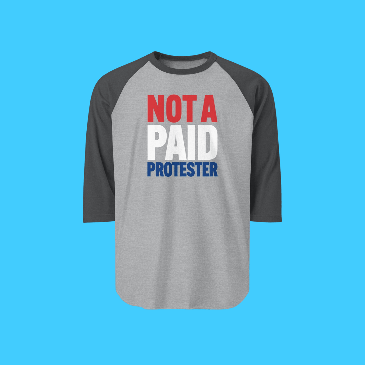 Not A Paid Protester Raglan Tee - Resist Supply