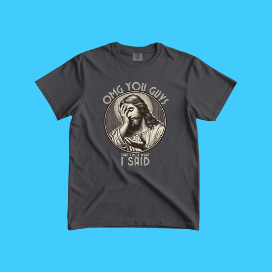 OMG You Guys That's Not What I Said - Jesus Facepalm T-Shirt - Resist Supply