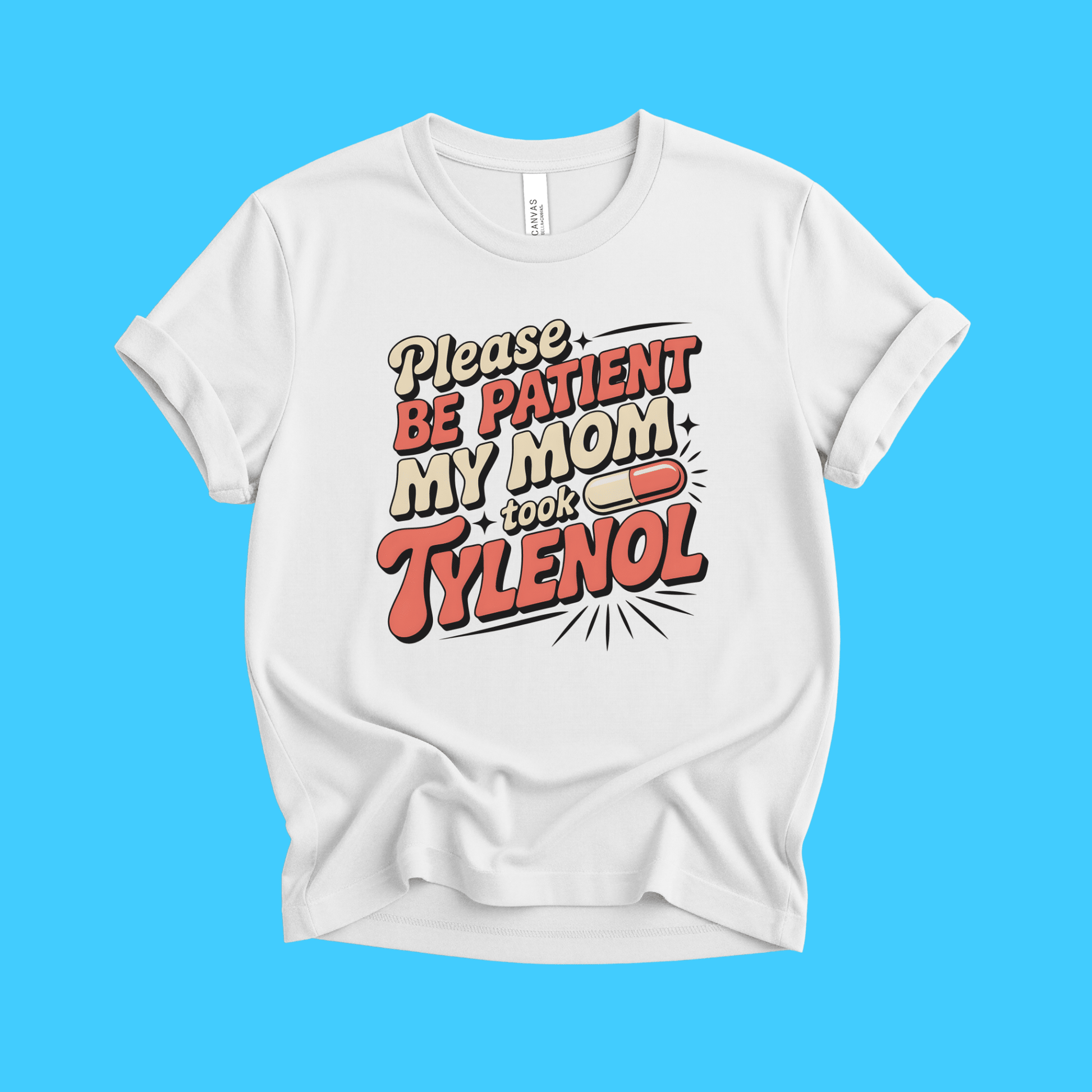 Please Be Patient My Mom Took Tylenol T-Shirt - Resist Supply