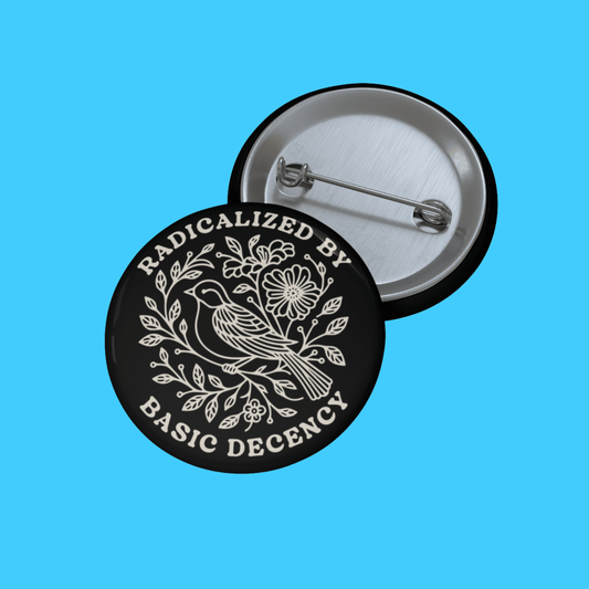 Radicalized by Basic Decency Pin Button - Resist Supply