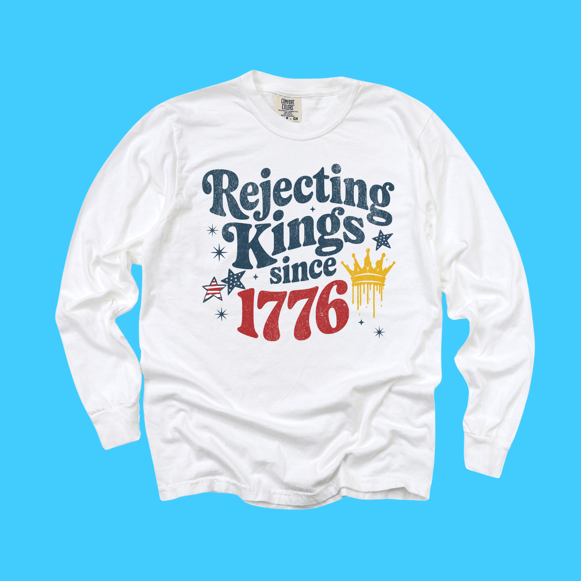 Rejecting Kings Since 1776 Long Sleeve T-Shirt - Resist Supply