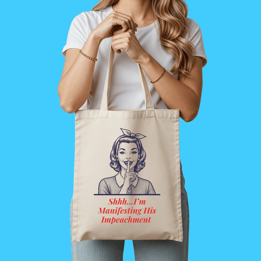 Shhh... I'm Manifesting His Impeachment Political Canvas Tote - Resist Supply