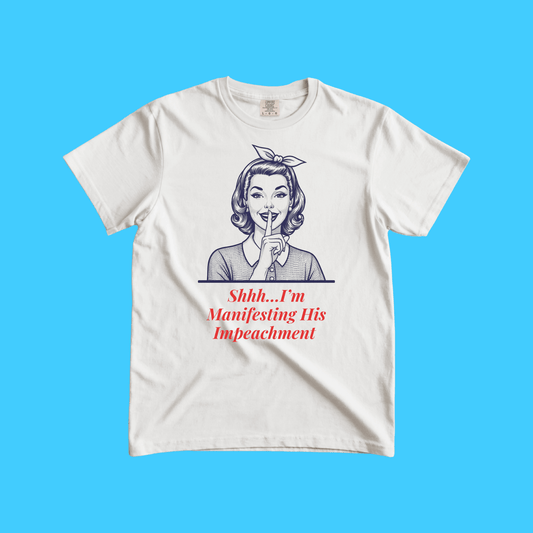 Shhh... I'm Manifesting His Impeachment Retro Feminine Graphic Tee - Resist Supply