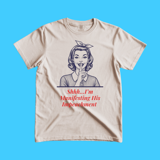 Shhh... I'm Manifesting His Impeachment Retro Feminine Graphic Tee - Resist Supply