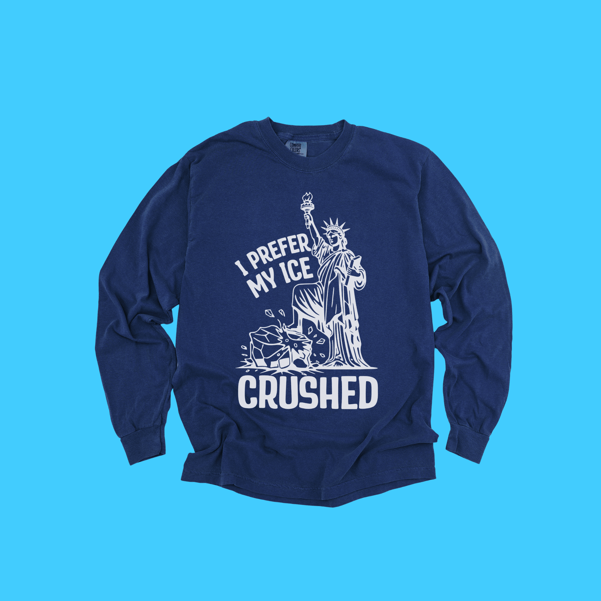 Statue of Liberty I Prefer My Ice Crushed Long Sleeve T-Shirt - Resist Supply