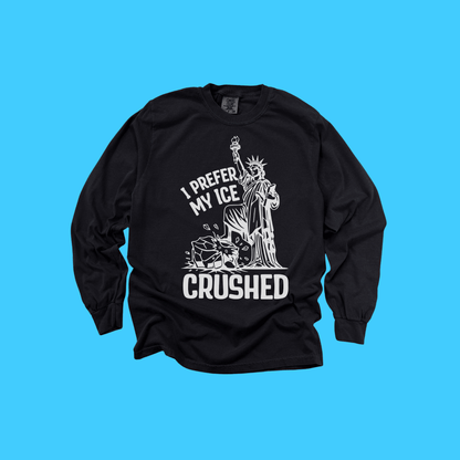 Statue of Liberty I Prefer My Ice Crushed Long Sleeve T-Shirt - Resist Supply