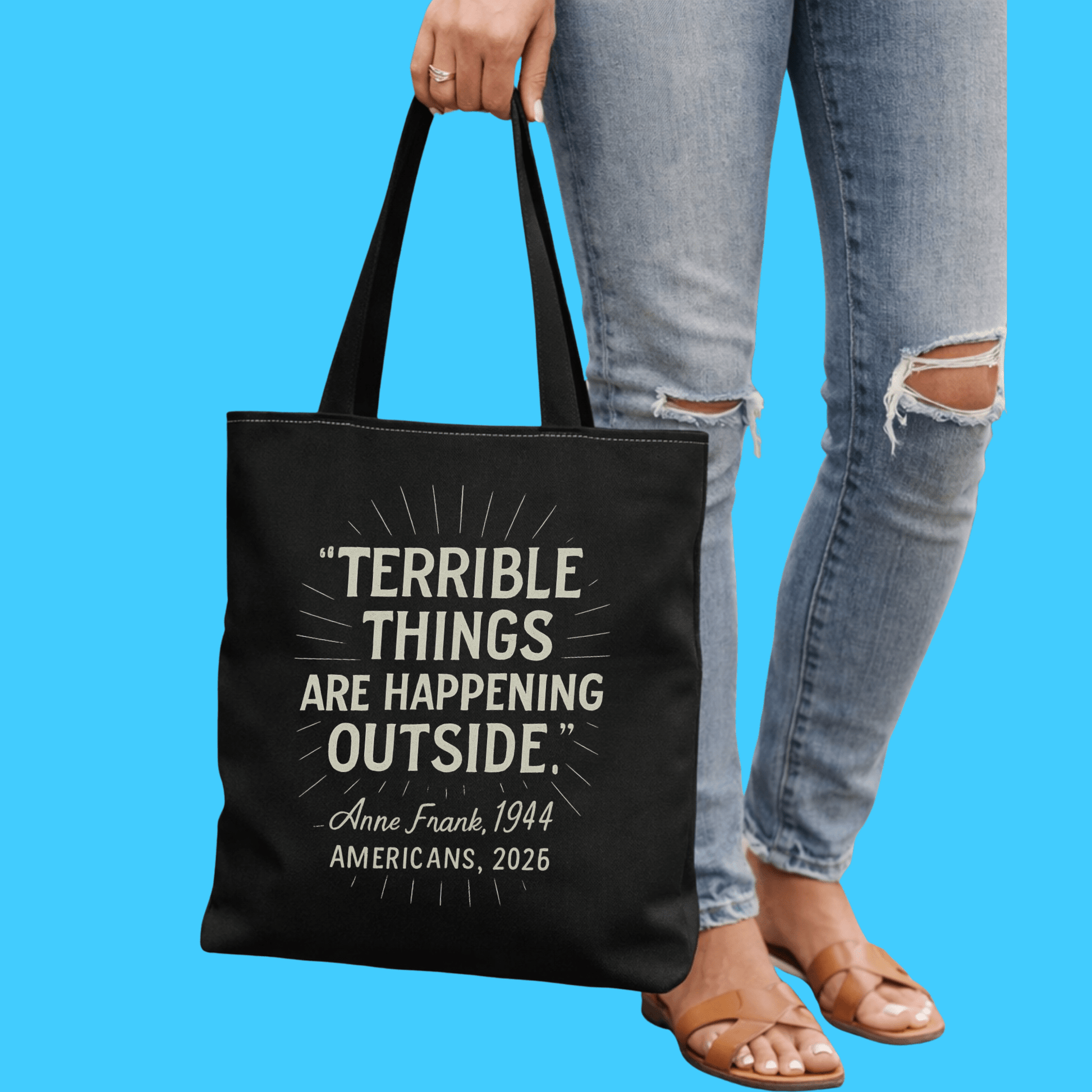 Terrible Things Are Happening Outside - Anne Frank 1944 / Americans 2026 Protest Tote - Resist Supply
