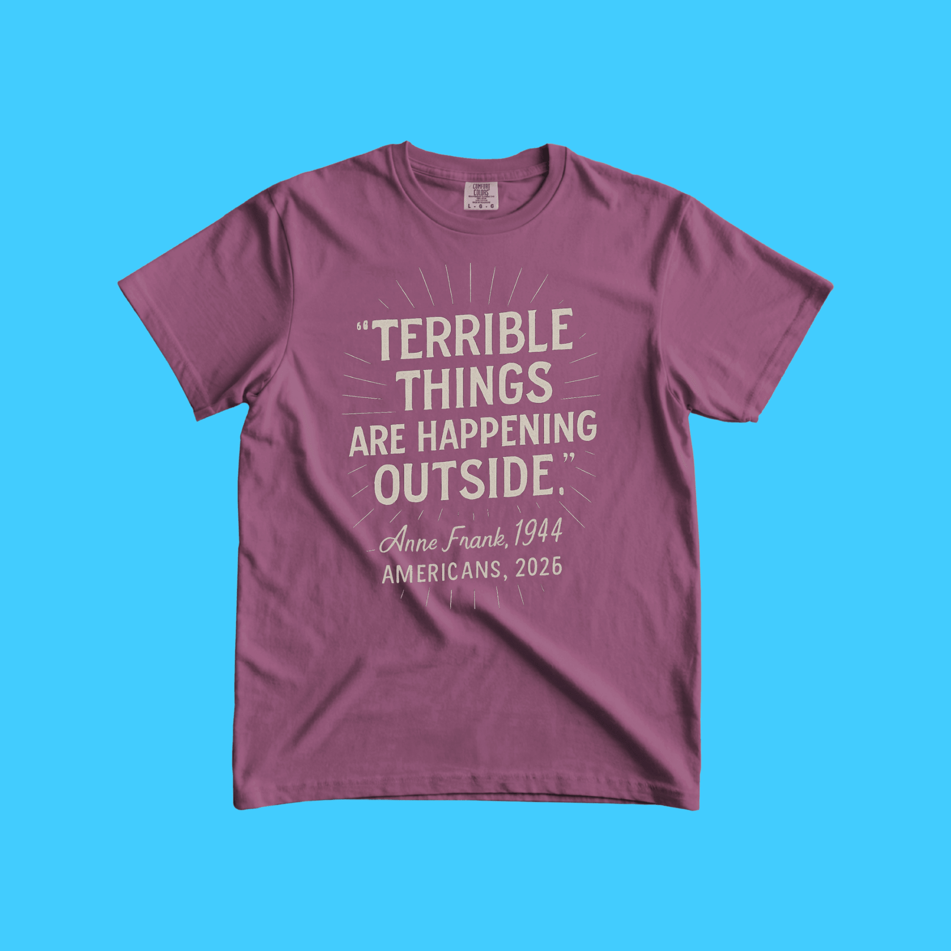 Terrible Things Are Happening Outside T-Shirt - Resist Supply
