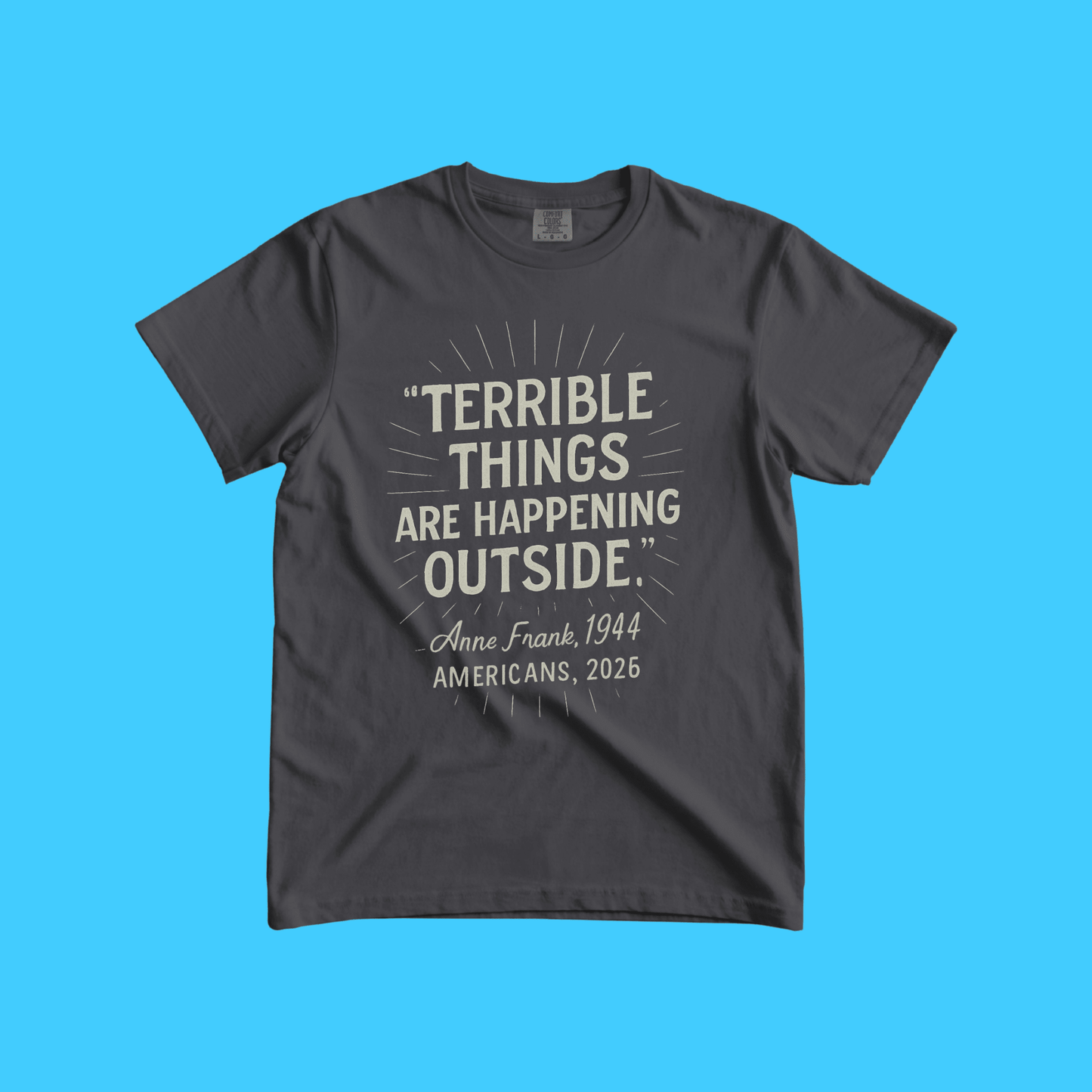 Terrible Things Are Happening Outside T-Shirt - Resist Supply