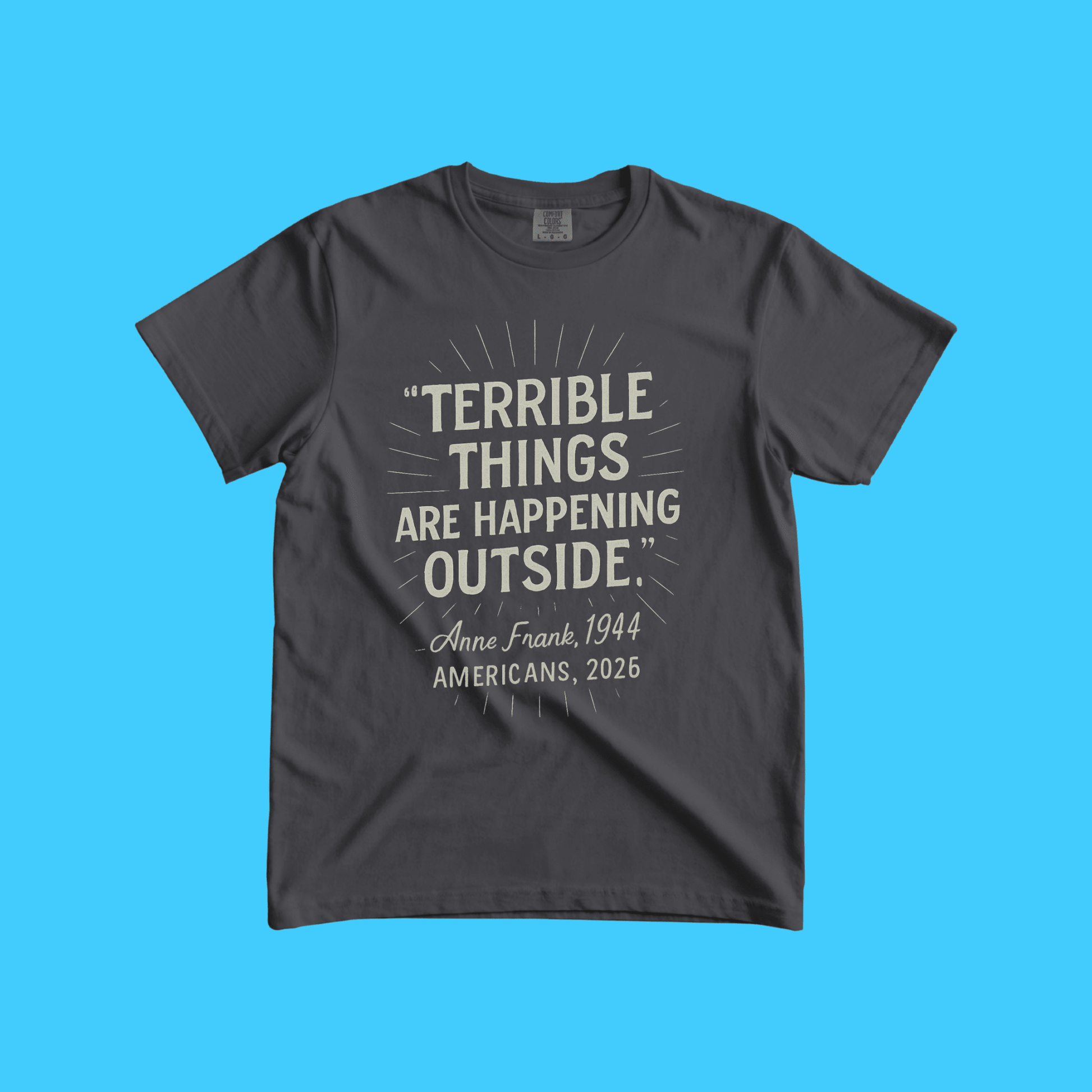 Terrible Things Are Happening Outside T-Shirt - Resist Supply