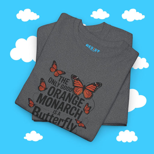 The Only Good Orange Monarch is a Butterfly - Resist Supply #